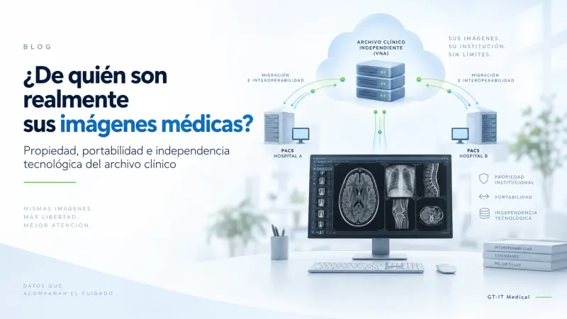 ¿De quién son sus imágenes médicas? VNA, portabilidad y libertad tecnológica 